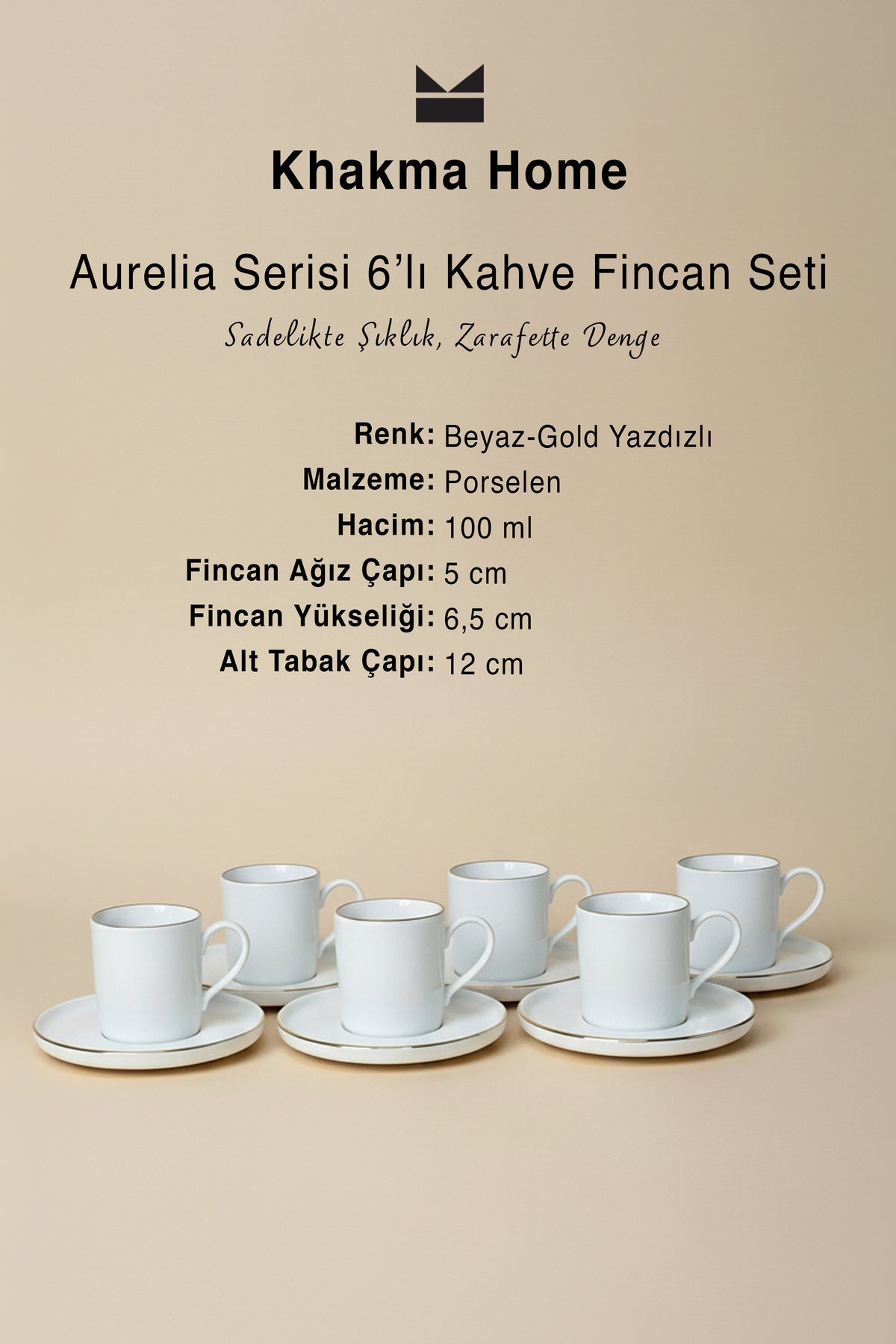 Aurelia serisi 6'lı kahve fincan seti ölçüleri: 100 ml, 5 cm ağız, 6,5 cm yükseklik, 12 cm tabak
